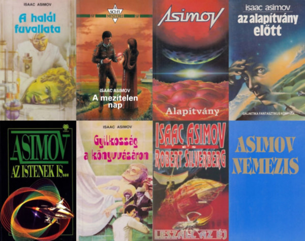 Robert Silvenberg Isaac Asimov - 8 db Asimov sci-fi: Az Alap�tv�ny el�tt (els� magyar kiad�s!) + Nemezis + A mez�telen nap + Alap�tv�ny + Az istenek is... + Gyilkoss�g a k�nyvv�s�ron + Lesz�ll az �j + A hal�l fuvallata
