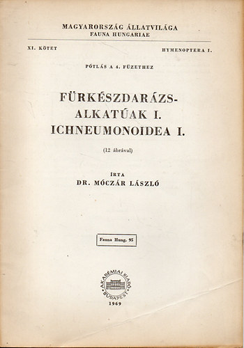 Dr. Mczr Lszl - Frkszdarzsalkatak I. - Ichneumonoidea I. - (12 brval) - Magyarorszg llatvilga (Fauna Hungariae) XI. ktet  Ptls a 4. fzethez. - Hymenoptera I.