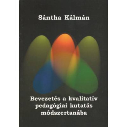 Sántha Kálmán - Bevezetés a kvalitatív pedagógiai kutatás módszertanába