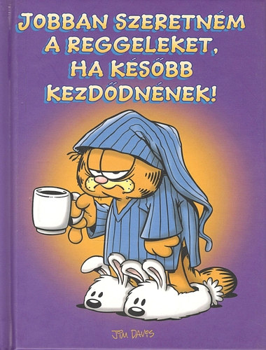 Jim Jim Davis; Kraft - Jobban szeretnm a reggeleket, ha ksbb kezddnnek (Garfield)