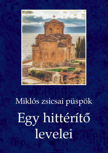Mikl�s zsicsai p�sp�k - Egy hitt�r�t� levelei