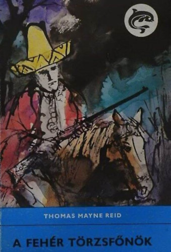Szinnai Tivadar  Thomas Mayne Reid (ford.), Z�r�d Ern� (ill.) - A feh�r t�rzsf�n�k (The White Chief) - Szinnai Tivadar ford�t�s�ban; Z�r�d Ern� rajzaival