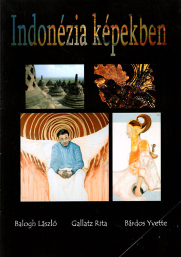 Gallatz Rita, B�rdos Yvette Balogh L�szl� - Indon�zia k�pekben ki�ll�t�s 2008. janu�r 26-m�rcius 2. Szeged, RE�K
