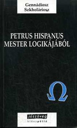 Genn�diosz Szkhol�riosz - Petrus Hispanus mester logik�j�b�l (k�tnyelv�)