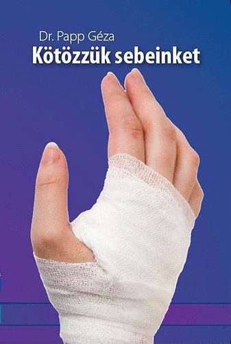 Papp Géza - Kötözzük sebeinket