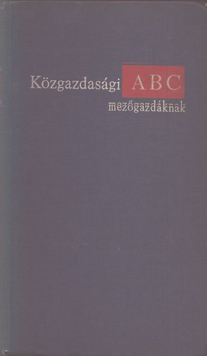 Murakzy T.-Varga L.-Nagy L. - Kzgazdasgi ABC mezgazdknak
