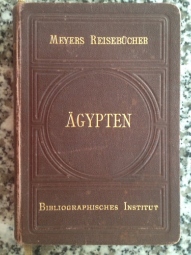 Meyers Reisebcher - "gypten", 1909, fnfte Auflage, Unter-und Obergypten Obernubien und Sudan