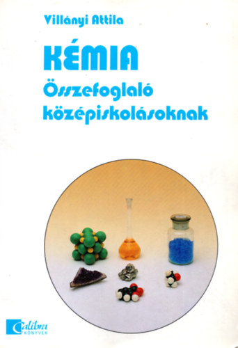 Villányi Attila - Kémia - Összefoglaló középiskolásoknak