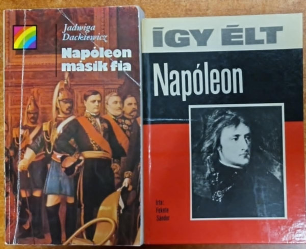 Fekete S�ndor Jadwiga Dackiewicz - 2db k�nyv: �gy �lt Nap�leon - A m�sik Nap�leon