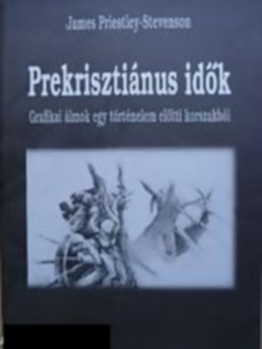 James Priestly-Stevenson - Prekrisztiánus idők - Grafikai álmok egy történelem előtti korszakból