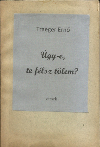 Traeger Ern� - �gy-e, te f�lsz t�lem? (versek)