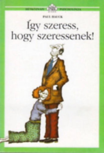 Paul Hauck - Így szeress, hogy szeressenek! - Hétköznapi pszichológia