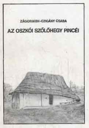 Z�gorhidi-Czig�ny Csaba - Az oszk�i sz�l�hegy pinc�i