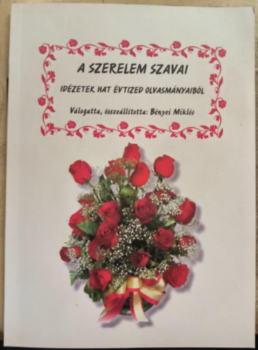Bnyei Mikls  (szerk.) - A szerelem szavai - Idzetek hat vtized olvasmnyaibl