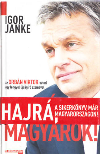 Igor Janke - Hajrá, magyarok! - Az Orbán Viktor-sztori egy lengyel újságíró szemével (Aláírt, számozott)