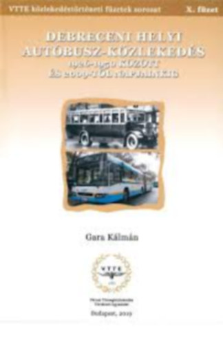 Gara K�lm�n - K�zleked�si f�zetek X. - Debreceni helyi aut�busz- k�zleked�s 1926-1950 k�z�tt �s 2009-t�l napjainkig