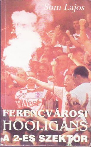 Som Lajos - Ferencvárosi hooligans a 2-es szektor