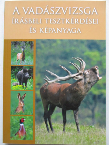 dr. Jánoska Ferenc - Bíró Gabriella - Török Henrik - A vadászvizsga írásbeli tesztkérdései és képanyaga