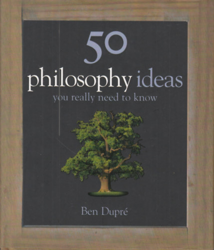 Ben Dupré - 50 philosophy ideas, you really need to know