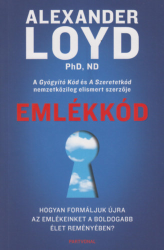 Alexander Loyd - Emlékkód - Hogyan formáljuk újra az emlékeinket a boldogabb élet reményében?