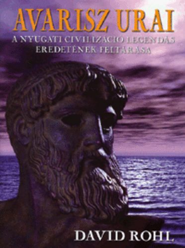 David Rohl - Avarisz urai - A nyugati civilizáció legendás eredetének feltárása