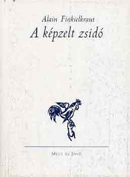 Alain Finkielkraut - A képzelt zsidó