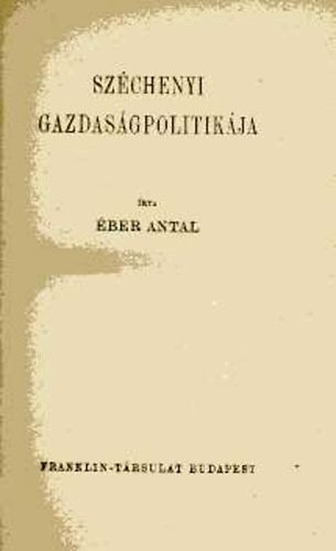 �ber Antal - Sz�chenyi gazdas�gpolitik�ja