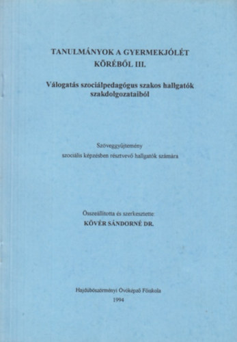 Dr. Kvr Sndorn  (szerk.) - Tanulmnyok a gyermekjlt krbl III.- Vlogats szocilpedaggus szakos hallgatk szakdolgozataibl