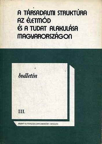 V�rnai Gy�rgyi  (szerk.) - A t�rsadalmi strukt�ra, az �letm�d �s a tudat alakul�sa Magyarorsz�gon