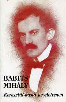 Babits Mih�ly - Kereszt�l-kasul az �letemen
