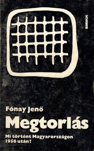 Fnay Jen - Megtorls - Mi trtnt Magyarorszgon 1956 utn?