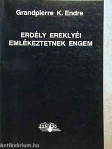 Grandpierre K. Endre - Erdly ereklyi emlkeztetnek engem