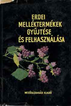 Dr. Lukács István (szerk.) - Erdei melléktermékek gyűjtése és felhasználása