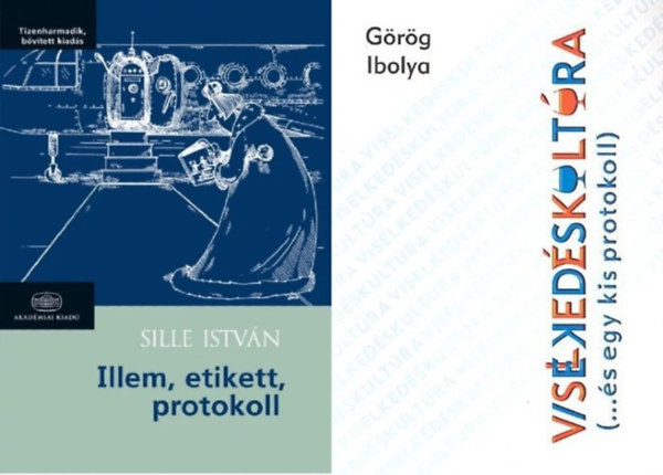 G�r�g Ibolya, Sille Istv�n - 2 db k�nyv a viselked�skult�r�r�l �s a protokollr�l: Viselked�skult�ra - (...�s egy kis protokoll) + Illem, etikett, protokoll