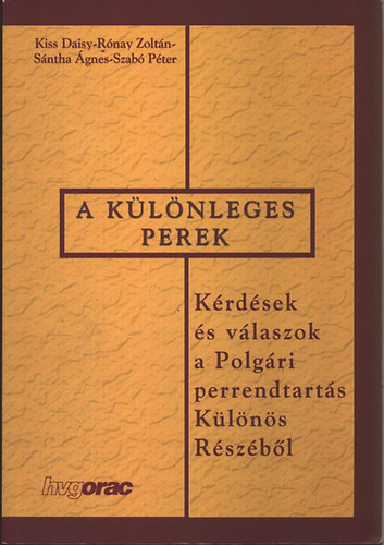 Kiss Daisy; R�nay Zolt�n; S�ntha �gnes; Dr. Szab� P�ter - A k�l�nleges perek - K�rd�sek �s v�laszok a Polg�ri Perrendtart�s K�l�n�s R�sz�b�l