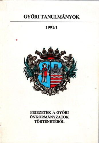 Lados Mihály (szerkesztő) - Fejezetek a győri önkormányzatok történetéből 1991/1