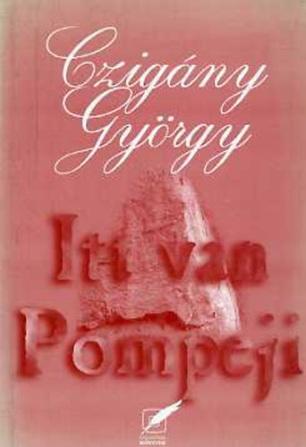 Czigny Gyrgy - Itt van Pompeji (Huszont j vers)
