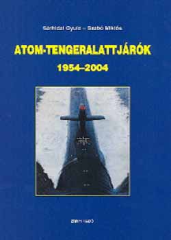 Sárhidai Gyula Szabó Miklós - Atom-tengeralattjárók 1954-2004