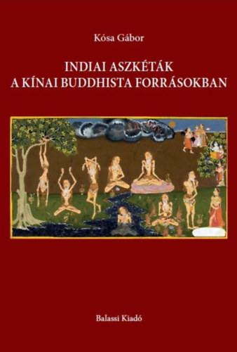 K�sa G�bor - Indiai aszk�t�k a k�nai buddhista forr�sokban