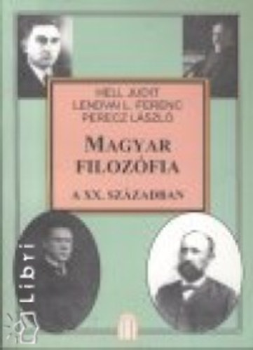 Etal.; Lendvai L. Ferenc; Perecz László; Hell Judit - Magyar filozófia a XX. században 1.