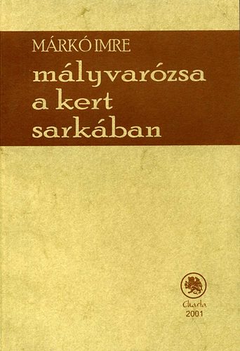 M�rk� Imre - M�lyvar�zsa a kert sark�ban - Szavak a gond nyom�ban