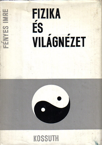 Fényes Imre - Fizika és világnézet