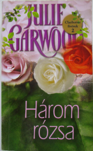 Julie Garwood - Három rózsa - Clayborne fivérek 2.