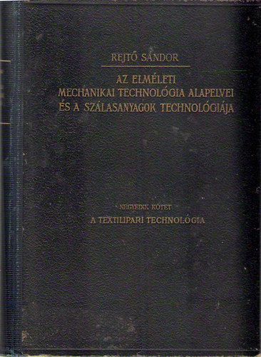 Rejtő Sándor - Az elméleti mechanikai technológia alapelvei és a fémek technológiája II. - A külső erők hatása a szilárd anyagok mechanikai tulajdonságaira