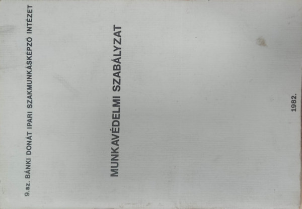 Munkavdelmi Szablyzat - 9.sz. Bnki Dont Ipari Szakmunkskpz Intzet