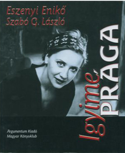 Eszenyi Enik�; Szab� G. L�szl� - Igyime Pr�ga