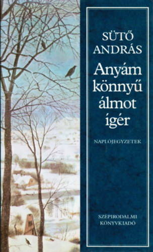 Sütő András - Anyám könnyű álmot ígér - Naplójegyzetek