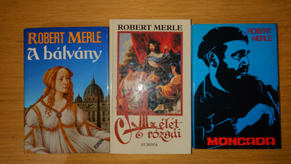 Robert Merle - 3 k�tet Robert Merle-t�l: A b�lv�ny, Az ��let r�zs�i, Moncada
