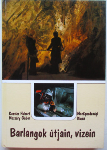 Kessler Hubert-Mozsry Gbor - Barlangok tjain, vizein