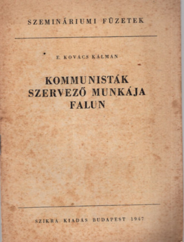 E. Kov�cs K�lm�n - Kommunist�k szervez� munk�ja falun - Szemin�riumi F�zetek